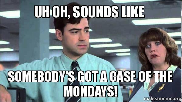Got a Bad Case of the Monday's- this Clip is sure to cheer you UP!
